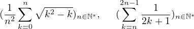   1 ∑n ∘ ------        2∑n−1  1
(n2      k2 − k)n∈ℕ∗, (    2k+-1-)n∈ℕ∗
    k=0                k=n
