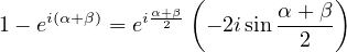                  (            )
    i(α+β)   iα+β2-        α+-β-
1 − e     = e     − 2isin  2
