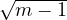 √ -----
  m − 1