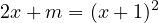 2x+ m  = (x + 1)2
