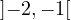 ]− 2,− 1[