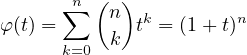       ∑n (n) k        n
φ(t) =     k  t = (1+ t)
      k=0
