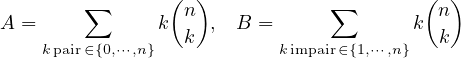                  ( )                     ( )
        ∑         n             ∑         n
A =             k k  , B =              k k
    kpair∈{0,⋅⋅⋅,n}            kimpair∈{1,⋅⋅⋅,n}
