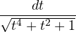 -----dt----
√ t4 + t2 + 1