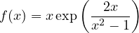            (      )
            --2x--
f(x) = x exp x2 − 1
