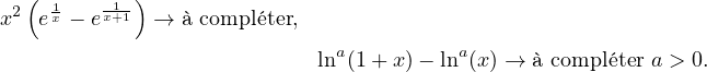  2( 1    -1)
x  ex − ex+1  →  à compléter,
                           lna(1+ x)− lna(x) → à compléter a > 0.
