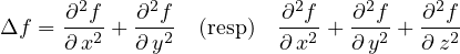      ∂2f-  ∂2f-         ∂2f-  ∂2f-  ∂2f-
Δf = ∂ x2 + ∂ y2 (resp)  ∂x2 + ∂y2 + ∂z2
