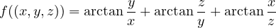                  y         z        x
f((x,y,z)) = arctanx-+ arctan y + arctan z
