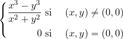 (  3   3
{ x--− y-si  (x,y) ⁄= (0,0)
( x2 +y2
        0 si (x,y) = (0,0)