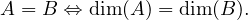 A = B ⇔ dim(A ) = dim (B).
