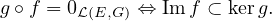 g∘f = 0      ⇔ Im f ⊂ kerg.
       ℒ(E,G)
