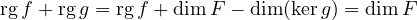 rg f + rgg = rg f + dim F − dim (kerg) = dim F
