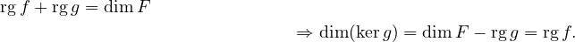 rgf + rg g = dim F
                                ⇒ dim(kerg) = dim F − rgg = rgf.  
