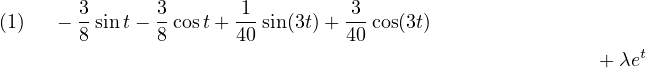        3       3      -1         3-
(1)   − 8 sin t− 8 cost+ 40 sin(3t)+ 40 cos(3t)
                                                         + λet
