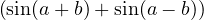 (sin(a+ b)+ sin(a − b))