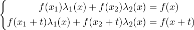 {
       f (x1)λ1(x)+ f(x2)λ2(x) = f (x)
 f (x1 + t)λ1(x)+ f(x2 + t)λ2(x) = f (x + t)
