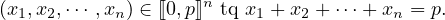                     n
(x1,x2,⋅⋅⋅ ,xn) ∈ ⟦0,p⟧ tq x1 + x2 + ⋅⋅⋅+ xn = p.
