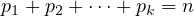 p1 + p2 + ⋅⋅⋅+ pk = n
