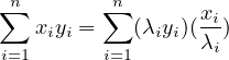 n∑       ∑n
   xiyi =   (λiyi)(xi)
i=1       i=1      λi
