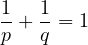 1  1
p + q = 1
