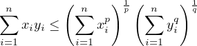 ∑n       (∑n   ) 1p ( ∑n  )1q
   xiyi ≤    xpi        yqi
i=1        i=1       i=1
