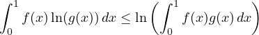                     (             )
∫ 1                   ∫ 1
 0 f(x)ln(g(x))dx ≤ ln  0 f(x)g(x)dx
