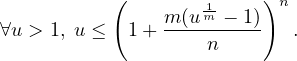            (        1m-    )n
∀u > 1, u ≤  1+ m-(u---−-1)  .
                    n
