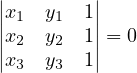 ||x  y   1||
||x1 y1  1||= 0
||x2 y2  1||
  3  3
