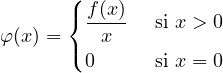       (
      { f(x)   si x > 0
φ(x) = ( x
        0      si x = 0
