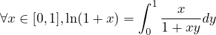                    ∫ 1--x---
∀x ∈ [0,1],ln(1+ x) = 0 1+ xy dy
