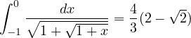 ∫
 0 -----dx-----  4    √ -
 −1∘ 1+ √1-+-x-= 3(2 −  2)
