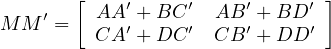        [    ′     ′    ′     ′ ]
M M ′ =  AA ′+ BC ′ AB ′+ BD ′
         CA  +DC    CB  + DD
