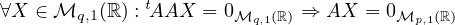 ∀X ∈ ℳq,1(ℝ) : tAAX = 0ℳq,1(ℝ) ⇒ AX  = 0ℳp,1(ℝ)
