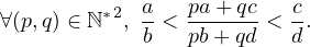 ∀(p,q) ∈ ℕ∗2, a-< pa-+-qc<-c.
            b   pb + qd   d

