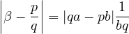 ||   p||          1-
||β − q|| = |qa− pb|bq
