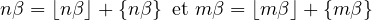 nβ = ⌊nβ⌋+ {nβ} et m β = ⌊mβ ⌋+ {mβ}
