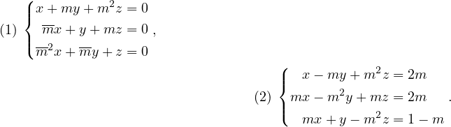    (
   |{ x+ my + m2z = 0
(1)    mx + y+ mz = 0 ,
   |( -2    --
     m x + my + z = 0                 (
                                      |{  x − my + m2z = 2m
                                  (2)  mx  − m2y+ mz  = 2m   .
                                      |(            2
                                         mx + y − m z = 1− m
