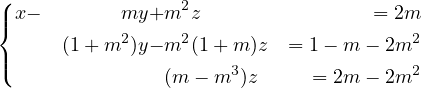 (| x−        my+m2z                  = 2m
{           2     2                     2
|(     (1 +m  )y− m (1 + m)z  = 1− m − 2m
                (m − m3)z     = 2m − 2m2

