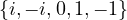 {i,− i,0,1,− 1}