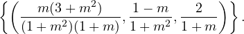 {(          2                 )}
   --m-(3-+-m-)---, 1−-m-,--2--   .
   (1 + m2)(1+ m ) 1+ m2  1+ m
