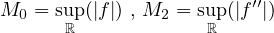 M0  = sup (|f|) , M2 = sup(|f ′′|)
       ℝ            ℝ
