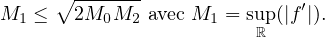      ∘ -------
M1 ≤   2M0M2  avec M1 = sup(|f′|).
                         ℝ
