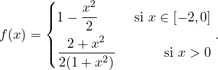        (|    x2
       |{1 − 2      si x ∈ [− 2,0]
f (x) = |  2+ x2               .
       |( 2(1-+-x2)      si x > 0
