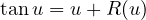 tan u = u + R(u)
