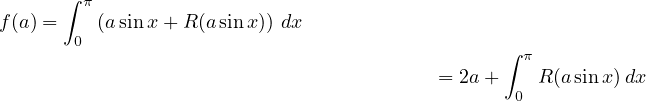       ∫ π
f(a) =   (asin x+ R (a sinx )) dx
       0
                                                ∫ π
                                          = 2a+  0 R (a sinx) dx
