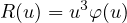         3
R (u) = u φ(u)

