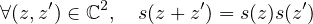 ∀(z,z′) ∈ ℂ2, s(z + z′) = s(z)s(z′)
